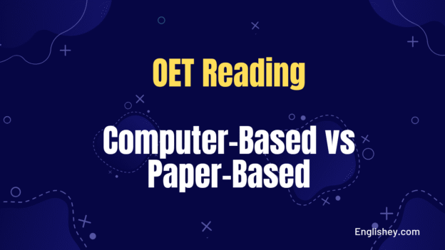 OET Reading: Computer-Based vs Paper-Based – Which Is Best for You